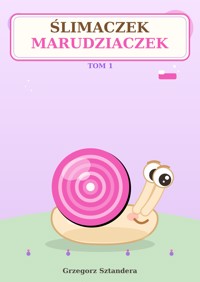 Ślimaczek Marudziaczek (tom 1) - Grzegorz Sztandera - ebook + audiobook