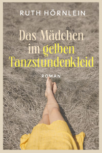 Das Mädchen im gelben Tanzstundenkleid - Ruth Hörnlein - ebook
