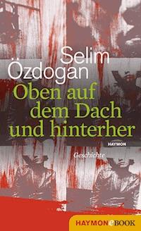 Oben auf dem Dach und hinterher - Selim Özdogan - ebook