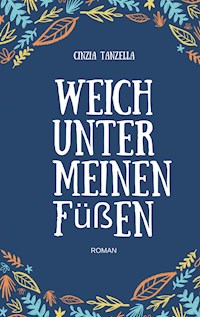 Weich unter meinen Füßen - Cinzia Tanzella - ebook
