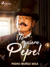 ¡Te quiero, Pepe! - Pedro Muñoz Seca - ebook