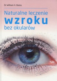 Naturalne leczenie wzroku bez okularów - William H. Bates - książka