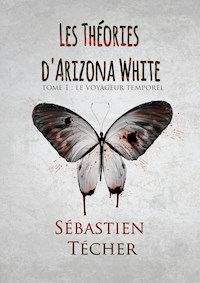 Les Théories d’Arizona White - Tome 1 - Sébastien Techer - ebook