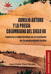 Aurelio Arturo y la poesía colombiana del siglo XX - Juan Pablo Pino Posada - ebook