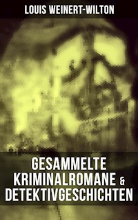 Gesammelte Kriminalromane & Detektivgeschichten - Louis Weinert-Wilton - ebook