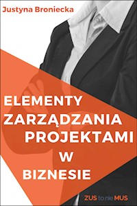 Elementy zarządzania projektami w biznesie - Justyna Broniecka - ebook
