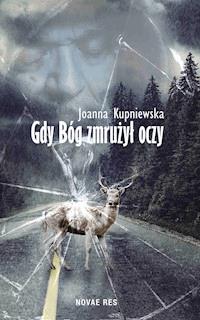 Gdy bóg zmrużył oczy - Joanna Kupniewska - ebook + audiobook + książka