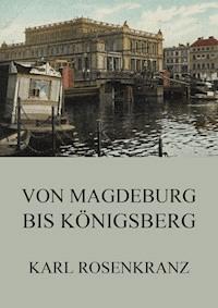 Von Magedeburg bis Königsberg - Karl Rosenkranz - ebook