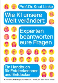 Wie KI unsere Welt verändert: Experten beantworten eure Fragen - Knut Linke - ebook