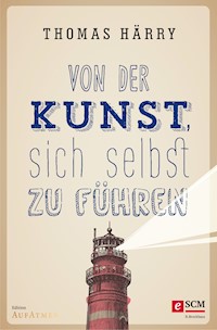 Von der Kunst, sich selbst zu führen - Thomas Härry - ebook