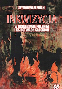 Inkwizycja w Królestwie Polskim i Księstwach Śląskich - Wrzesiński Szymon - książka