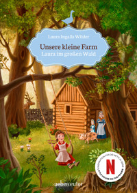 Unsere kleine Farm - Laura im großen Wald (Unsere kleine Farm, Bd. 1) - Laura Ingalls Wilder - ebook