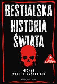 Bestialska historia świata - Waleszczyński-Lis Michał - ebook + książka