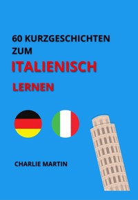 60 Kurzgeschichten zum Italienischlernen - Charlie Martin - ebook