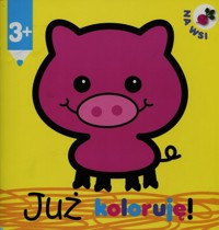 Już koloruję Na wsi - zbiorowa praca - książka