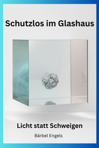 Schutzlos im Glashaus - Bärbel Engels - ebook