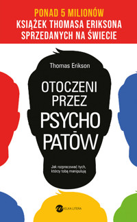 Otoczeni przez psychopatów. Jak rozpracować tych, którzy tobą manipulują - Thomas Erikson - książka