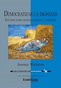 Democratizar la dignidad : estudios sobre dignidad humana y derechos - Jeremy Waldron - ebook