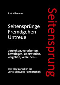 Seitensprung: Seitensprünge, Fremdgehen, Untreue verstehen, verarbeiten, bewältigen, überwinden, vergeben, verzeihen - Ralf Hillmann - ebook