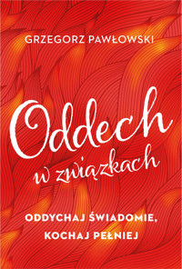 Oddech w związkach - Grzegorz Pawłowski - ebook + książka