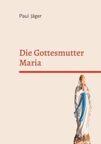 Die Gottesmutter Maria - Paul Jäger - ebook