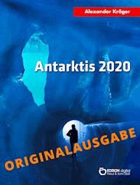 Antarktis 2020 – Originalausgabe - Alexander Kröger - ebook