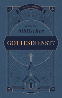 Was ist biblischer Gottesdienst? - Richard Friesen - ebook