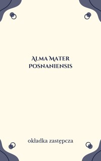 Alma Mater Posnaniensis - redakcja Przemysław Hauser, Tomasz Jasiński, Jerzy Topolski - ebook