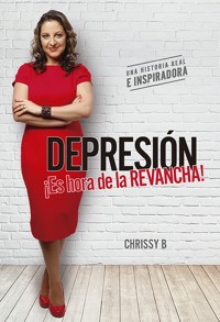 Depresión – ¡Es hora de la REVANCHA! - Chrissy B. - ebook