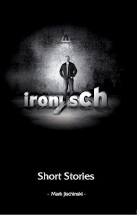 ironisch Short Stories - Mark Jischinski - ebook