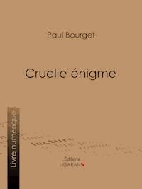Cruelle énigme - Paul Bourget - ebook