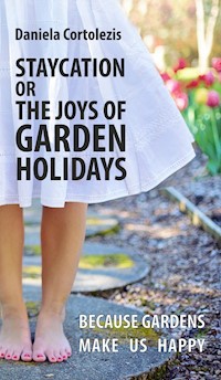 STAYCATION OR THE JOYS OF GARDEN HOLIDAYS - Daniela Cortolezis - ebook