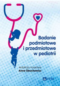 Badanie podmiotowe i przedmiotowe w pediatrii - Anna Obuchowicz - książka