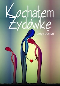 Kochałem Żydówkę - Jerzy Justyn - książka