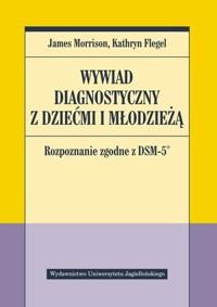 Wywiad diagnostyczny z dziećmi i młodzieżą - Kathryn Flegel, James Morrison - książka
