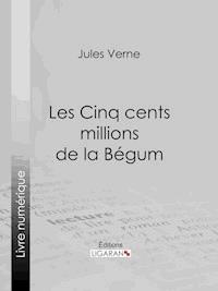Les Cinq cents millions de la Bégum - Jules Verne - ebook
