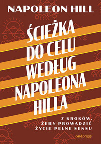 Ścieżka do celu według Napoleona Hilla. 7 kroków, żeby prowadzić życie pełne sensu - Hill Napoleon - audiobook + książka
