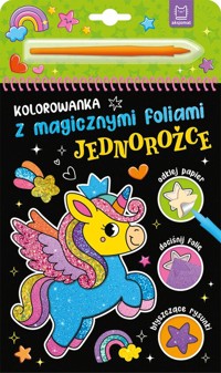 Kolorowanka z magicznymi foliami. Jednorożce - Podgórska Anna - książka