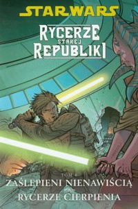 Star Wars Rycerze Starej Republiki Tom 4 Zaślepieni nienawiścią Rycerze cierpienia - Miller John Jackson - książka