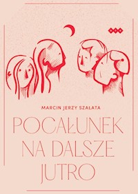 Pocałunek na dalsze jutro - Szałata Marcin Jerzy - książka