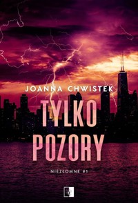 Niezłomne Tom 1 Tylko pozory - Joanna Chwistek - książka