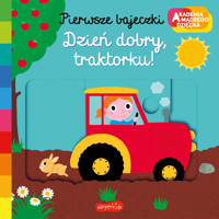 Dzień dobry, traktorku! Akademia mądrego dziecka. Pierwsze bajeczki - Nathalie Choux - książka