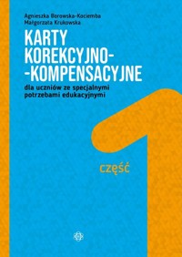 Karty korekcyjno-kompensacyjne dla uczniów ze specjalnymi potrzebami edukacyjnymi Część 1 - Borowska-Kociemba Agnieszka, Krukowska Małgorzata - książka