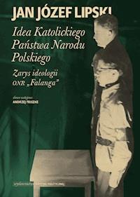 Idea Katolickiego Państwa Narodu Polskiego. Zarys ideologii ONR "Falanga" - Jan Józef Lipski - ebook