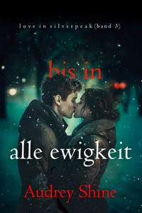 Bis in alle Ewigkeit (Love in Silverpeak – Band 3) - Audrey Shine - ebook