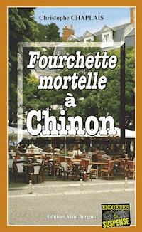 Fourchette mortelle à Chinon - Christophe Chaplais - ebook
