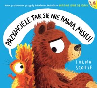 Przyjaciele tak się nie bawią, Misiu! - Lorna Scobie - książka