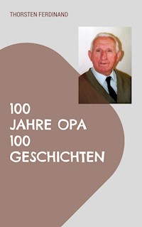 100 Jahre Opa - 100 Geschichten - Thorsten Ferdinand - ebook