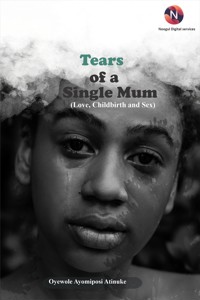 Tears of a Single Mum - Oyewole Ayomiposi Atinuke - ebook