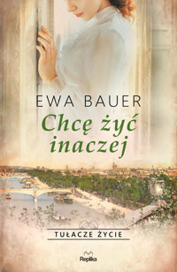 Chcę żyć inaczej. Saga Tułacze życie. Tom 4 - Ewa Bauer - książka